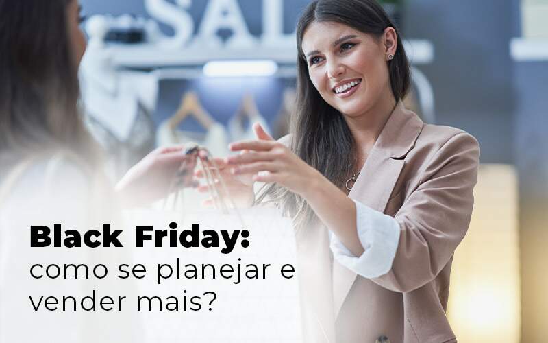 Black Friday Dicas Para Se Planejar E Vender Mais